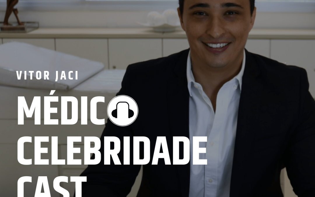 Médico Celebridade Cast: podcast do Vitor Jaci